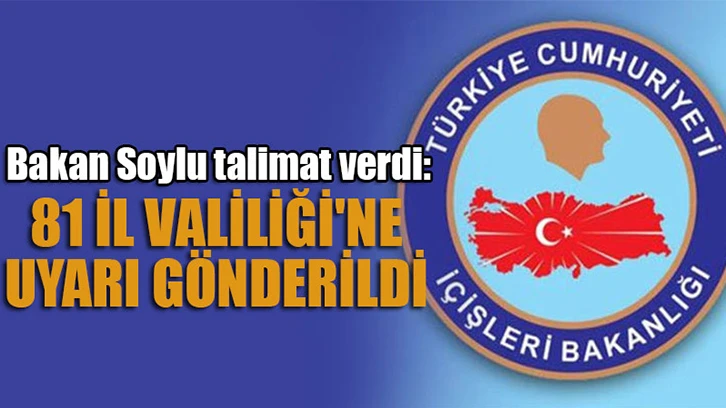 Son dakika haberi: 81 İl Valiliği'ne uyarı gönderildi