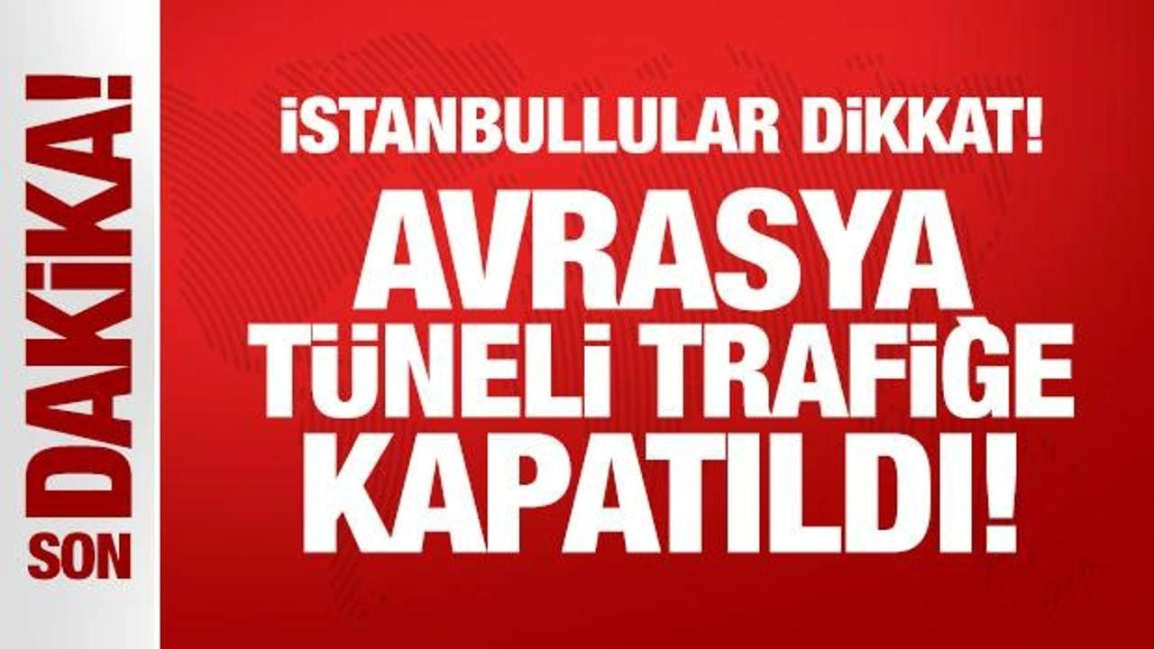 Son dakika haberi: Avrasya Tüneli trafiğe kapatıldı!