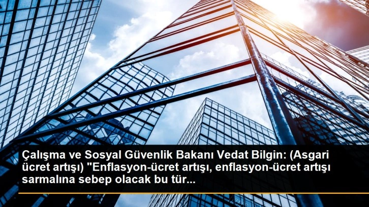 Son dakika haberi... Bakan Bilgin'den asgari ücret açıklaması: 'Gündemimizde böyle bir şey