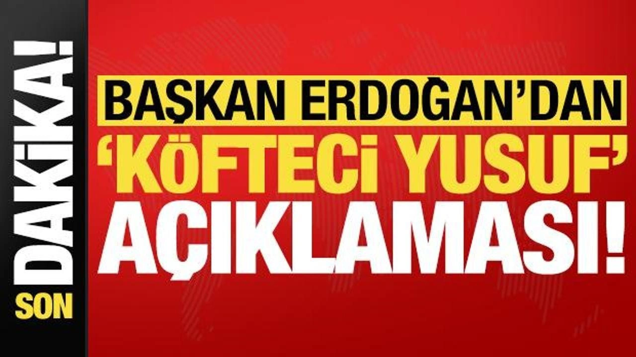 Son dakika haberi: Başkan Erdoğan'dan 'Köfteci Yusuf' açıklaması!