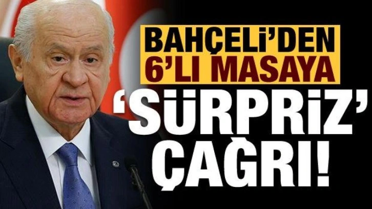 Son dakika haberi: Devlet Bahçeli'den 6'lı masaya 'sürpriz' çağrı!