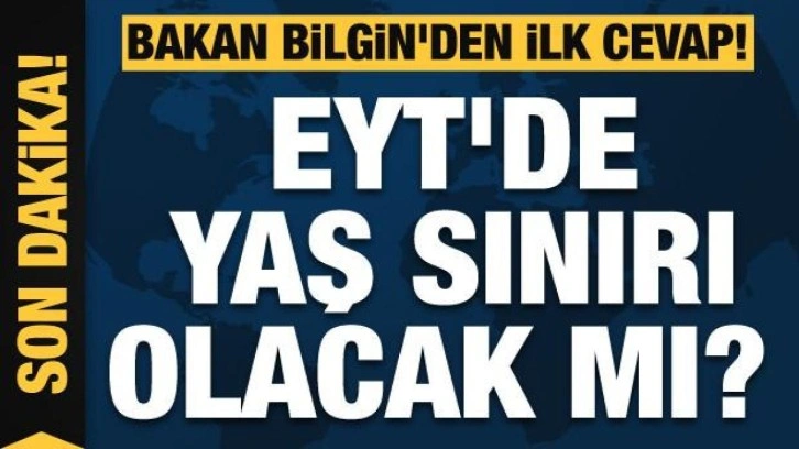 Son dakika haberi: EYT'de yaş sınırıyla ilgili Bakan Bilgin'den açıklama