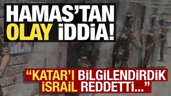 Son dakika: Hamas'tan olay iddia: Katar'ı bilgilendirdik, İsrail reddetti!