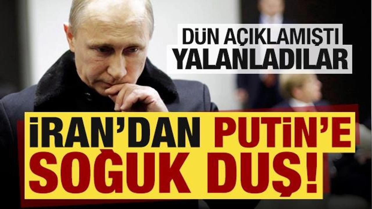 Son dakika: İran'dan Putin'e soğuk duş: Dün açıklamıştı, yalanladılar!