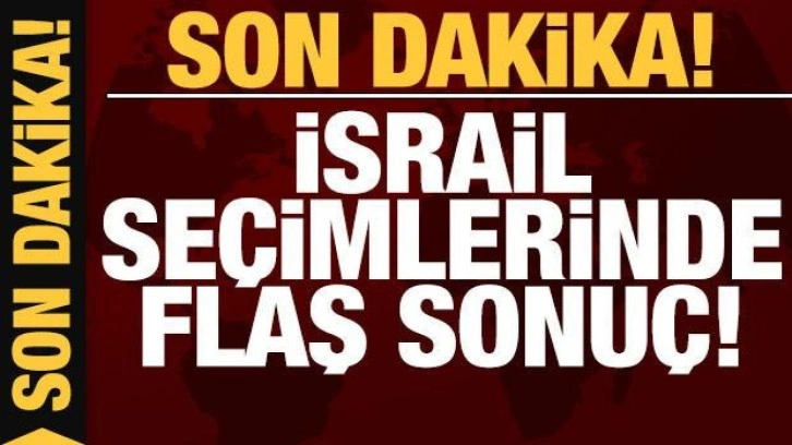 Son dakika: İsrail'de Netanyahu hükümet kurabilecek sandalye sayısına ulaştı!