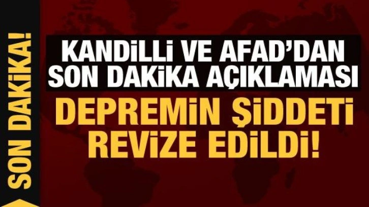 Son Dakika: Kandilli ve AFAD'dan son dakika açıklaması: Depremin şiddeti revize edildi!