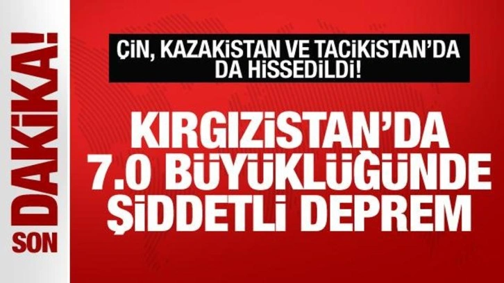 Son dakika: Kırgızistan'da 7,0 büyüklüğünde şiddetli deprem