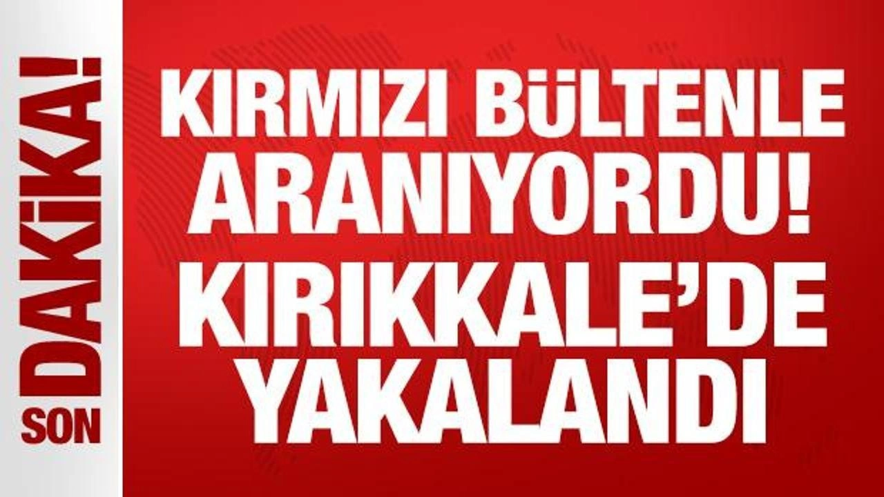 Son Dakika: Kırmızı bültenle aranan DEAŞ üyesi Kırıkkale'de yakalandı