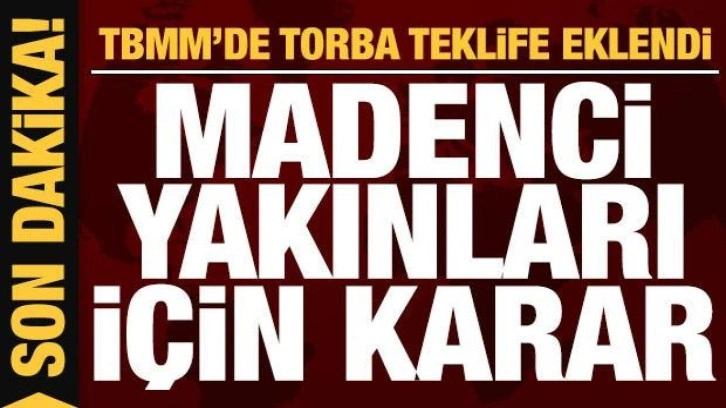 Son dakika: Madenci aileleri için karar: Torba teklife eklendi