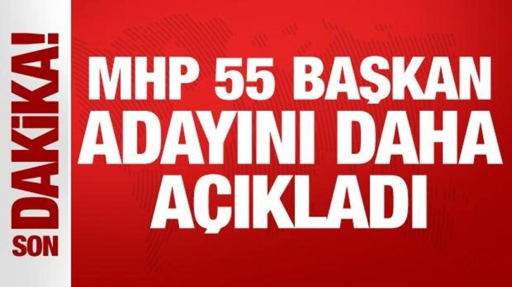 Son Dakika: MHP 55 başkan adayını daha açıkladı!