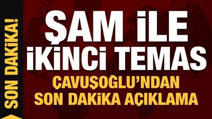 Son Dakika: Şam ile ikinci temas ne zaman? Bakan Çavuşoğlu'ndan son dakika açıklama