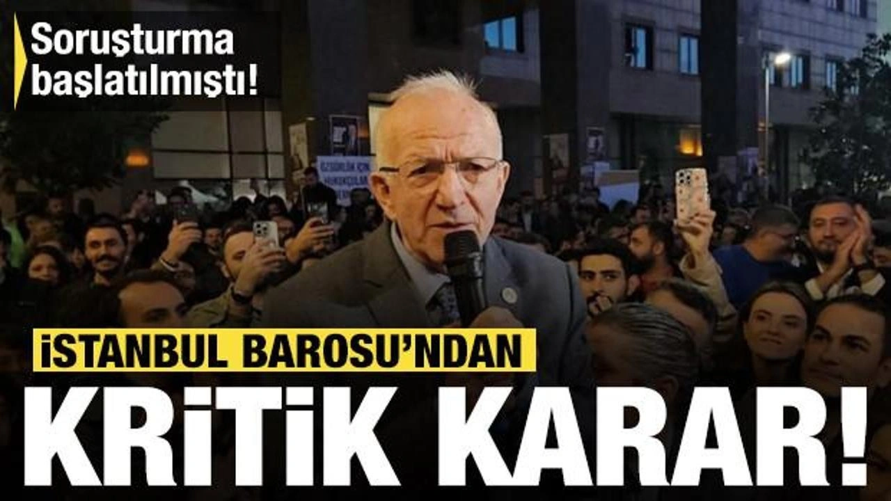 Son dakika! Soruşturma başlatılmıştı! İstanbul Barosu'ndan kritik karar