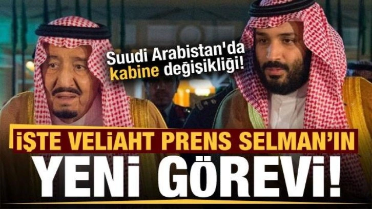 Son dakika: Suudi Arabistan'da kabine değişikliği! İşte Prens Selman'ın yeni görevi