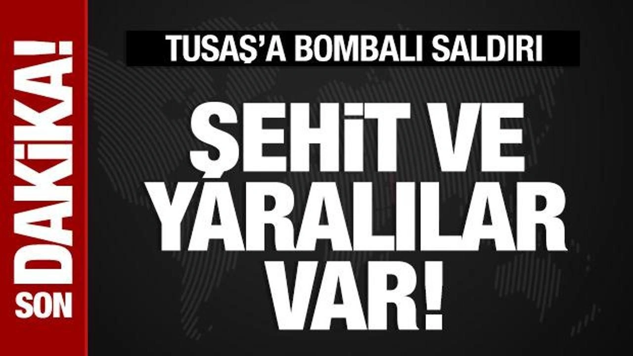 Son dakika: TUSAŞ'a bombalı saldırı! Şehit ve yaralılar var