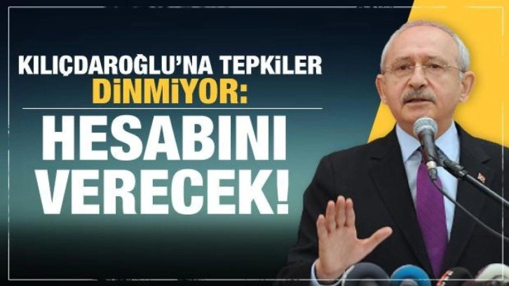 Son sözleri bardağı taşırdı! Kılıçdaroğlu'na tepkiler dinmiyor: Hesabını verecek!