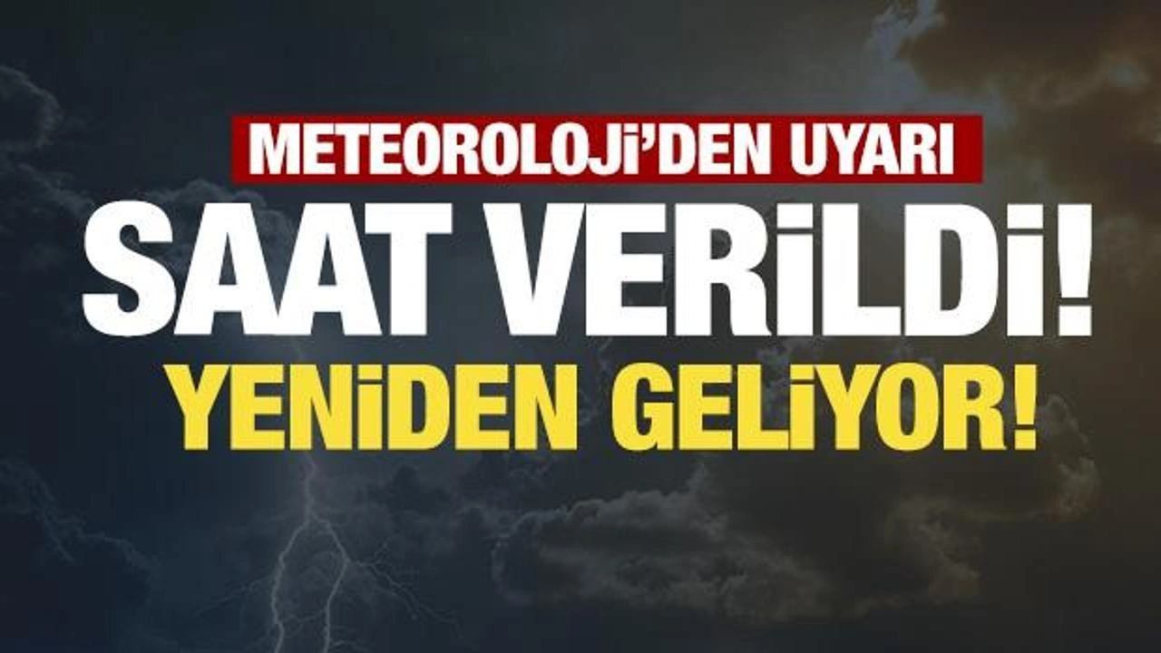 Sonb dakika: Meteoroloji uyardı! Saat verildi...Yeniden başlıyor!