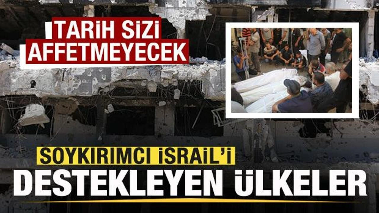 Soykırımcı İsrail'i destekleyen ülkeler! Tarih sizi affetmeyecek