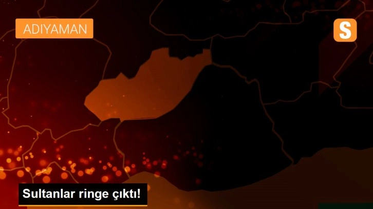 Sultanlar ringe çıktı!