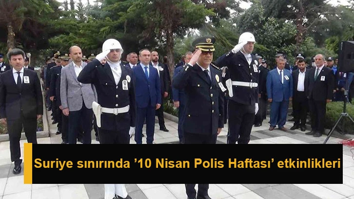 Suriye sınırında ’10 Nisan Polis Haftası’ etkinlikleri