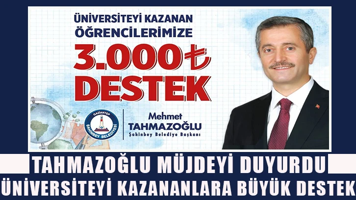 Tahmazoğlu müjdeyi duyurdu: Üniversiteyi kazananlara büyük destek