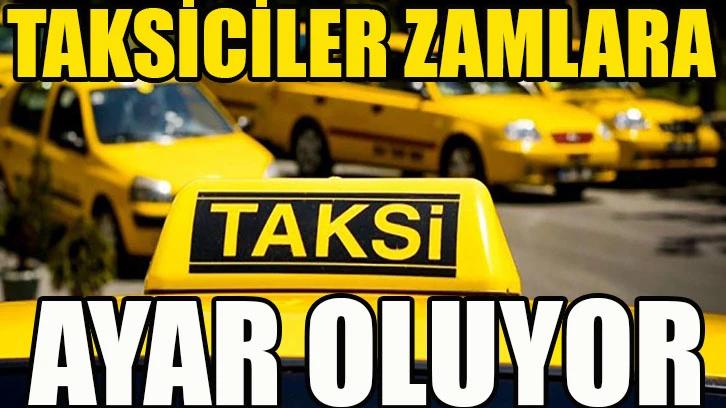 Taksiciler, zamlara ayar oluyor…