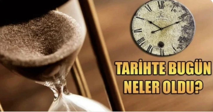 Tarihte bugün yaşanan olaylar neler? 