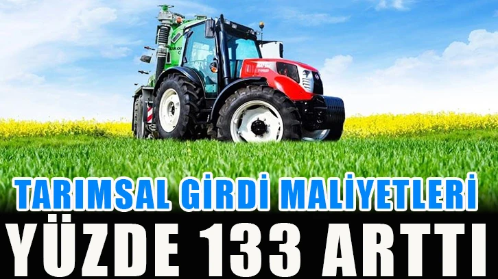 Tarımsal girdi maliyetleri yüzde 133 arttı!