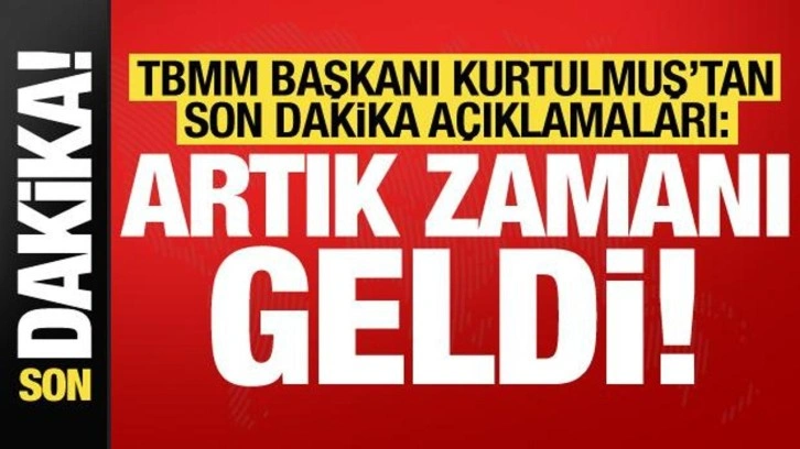 TBMM Başkanı Kurtulmuş'tan son dakika açıklamaları: Artık zamanı geldi!