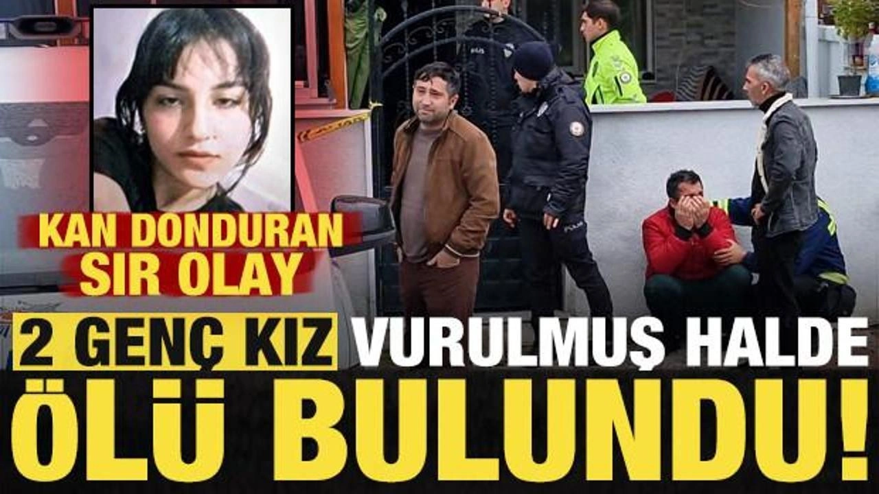 Tekirdağ'da kan donduran sır olay: 2 genç kız evde vurulmuş halde ölü bulundu!