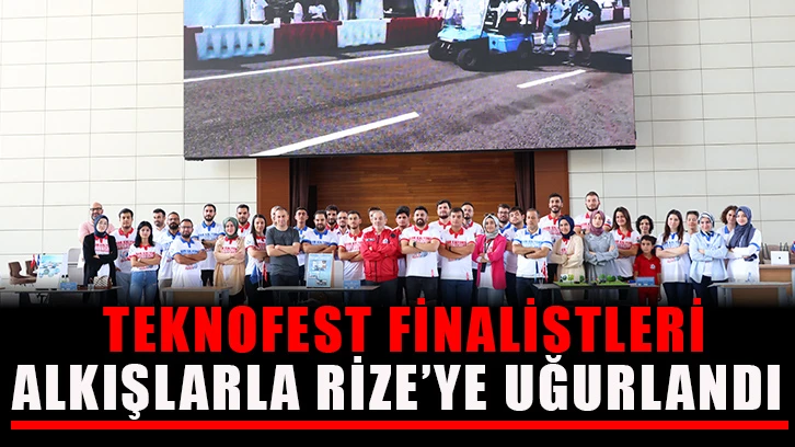 TEKNOFEST finalistleri alkışlarla Rize’ye uğurlandı