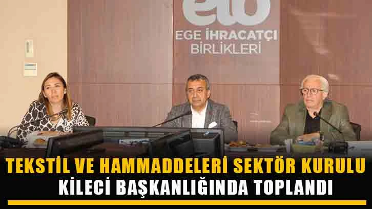 Tekstil ve Hammaddeleri Sektör Kurulu Kileci Başkanlığında toplandı