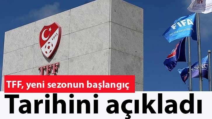 TFF, yeni sezonun başlangıç tarihini açıkladı