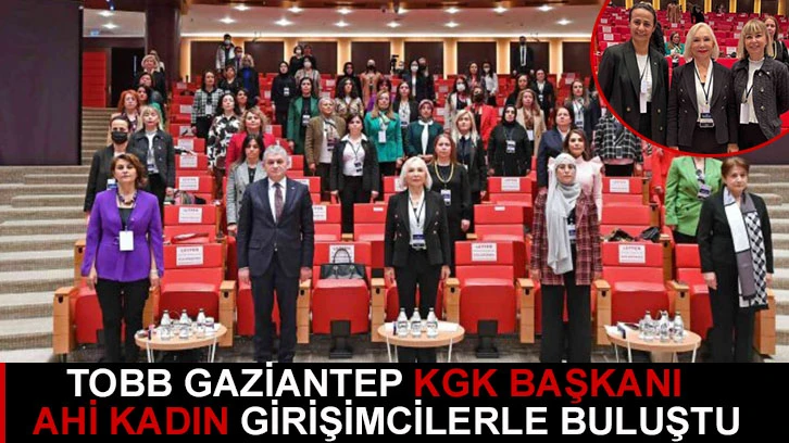 TOBB Gaziantep KGK Başkanı Ahi kadın girişimcilerle buluştu