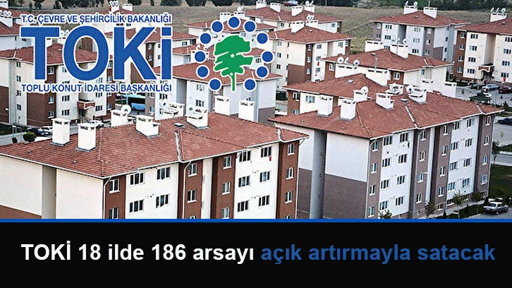 TOKİ 18 ilde 186 arsayı açık artırmayla satacak