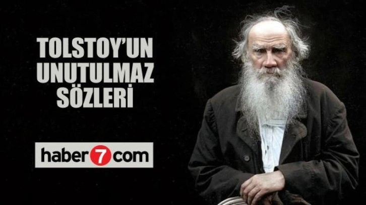 Tolstoy sözleri! Tolstoy'un akıllarda iz bırakacak 17 sözü