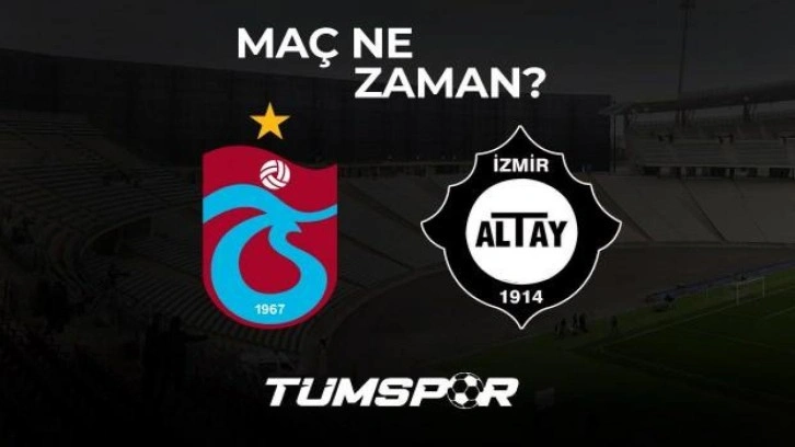 Trabzonspor Altay maçı ne zaman?