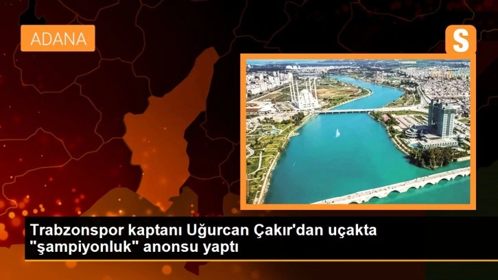 Trabzonspor kaptanı Uğurcan Çakır'dan uçakta 'şampiyonluk' anonsu yaptı