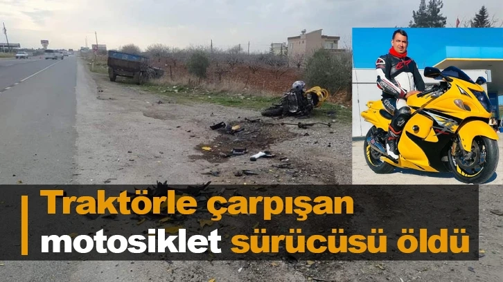 Traktörle çarpışan motosiklet sürücüsü öldü