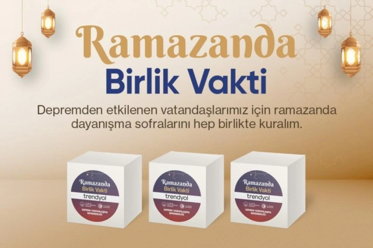 Trendyol, 'Ramazanda Birlik Vakti' ile dayanışma hareketi başlattı