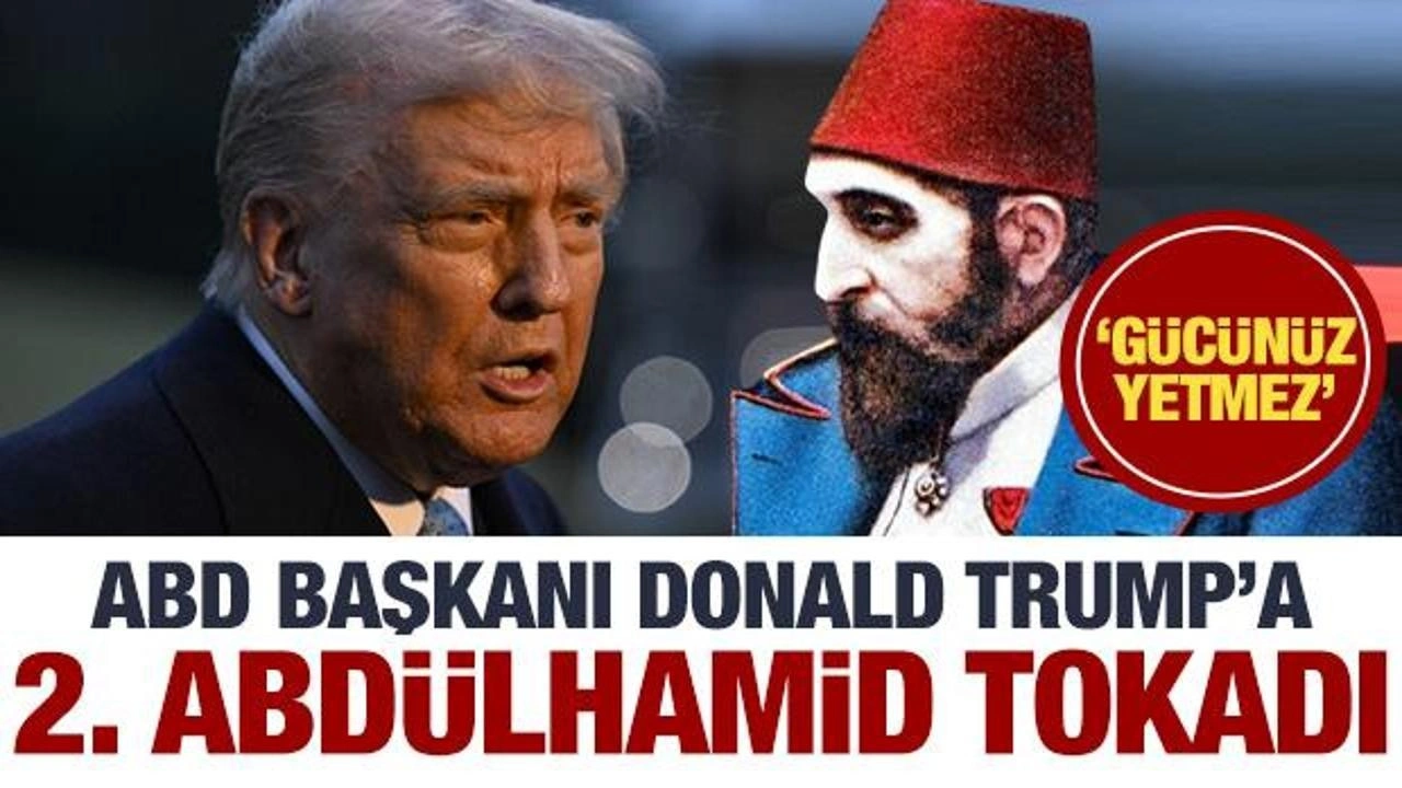 Trump'a 2'inci Abdülhamid tokadı! Beklenmedik tepki: Gücünüz yetmez