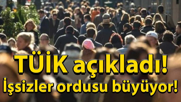 TÜİK açıkladı! İşsizler ordusu büyüyor!