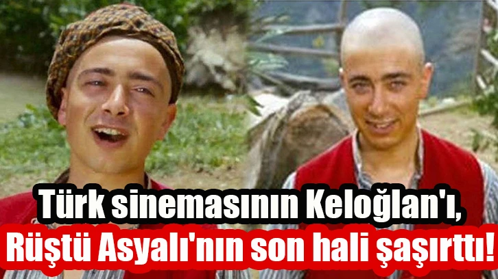 Türk sinemasının Keloğlan'ı, Rüştü Asyalı'nın son hali şaşırttı!