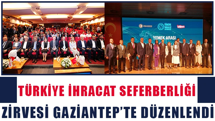 Türkiye İhracat Seferberliği Zirvesi Gaziantep’te düzenlendi