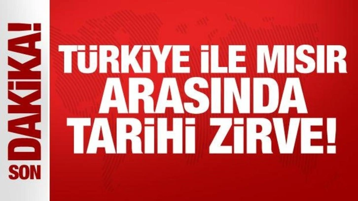 Türkiye ile Mısır arasında tarihi zirve!