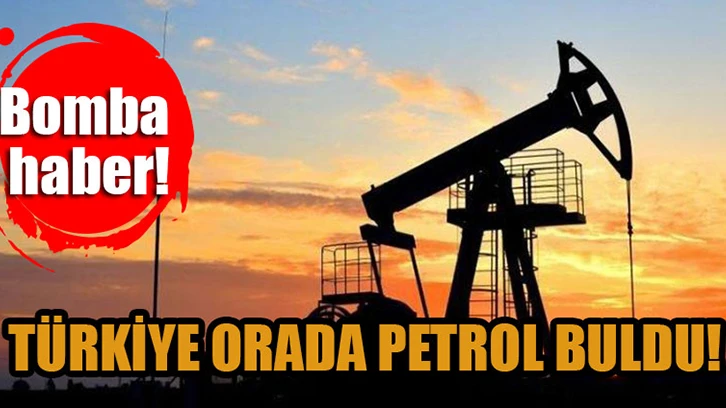 Türkiye orada petrol buldu! Bomba haber