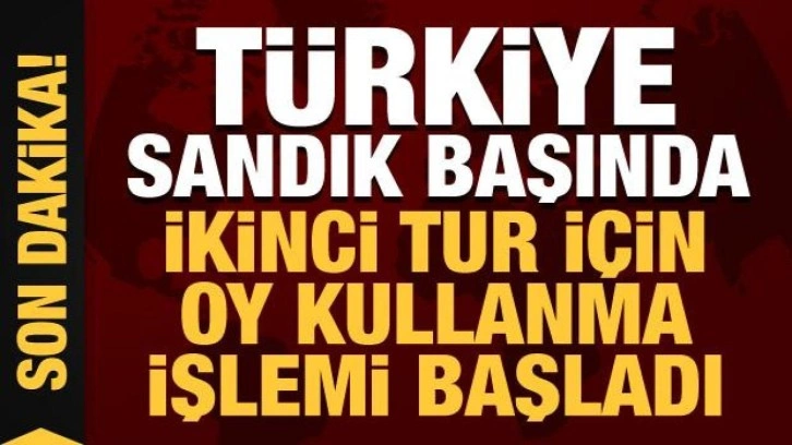 Türkiye sandık başında: İkinci tur için oy verme işlemi başladı!