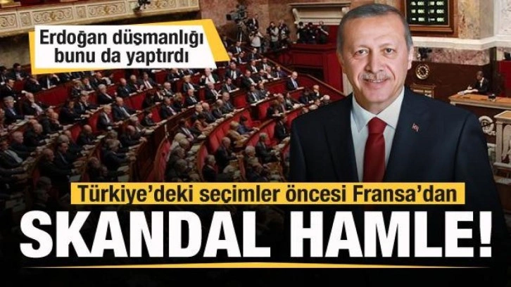 Türkiye'deki seçim öncesi Fransa'dan skandal hamle! Erdoğan düşmanlığı bunu da yaptırdı