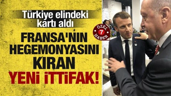 Türkiye'den Fransa'nın hegemonyasını kıran yeni ittifak!