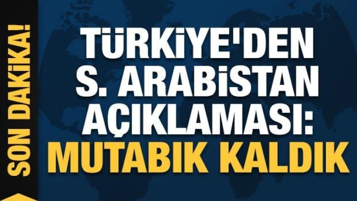 Türkiye'den Suudi Arabistan açıklaması: Mutabık kaldık