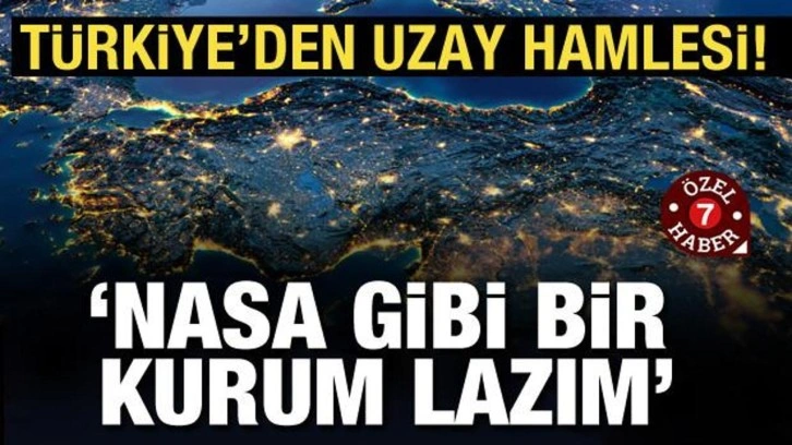 Türkiye'den uzay hamlesi: 'NASA gibi bir kurum lazım'